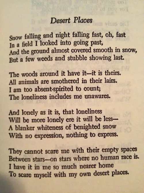 robert frosts desert places essay In robert frost's poem, desert places, the speaker is a man who is roaming through the countryside on an ideal winter evening he is entirely surrounded with. robert frosts desert places essay In robert frost's poem, desert places, the speaker is a man who is roaming through the countryside on an ideal winter evening he is entirely surrounded with.